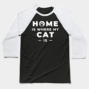 Home is where my cat is Baseball T-Shirt